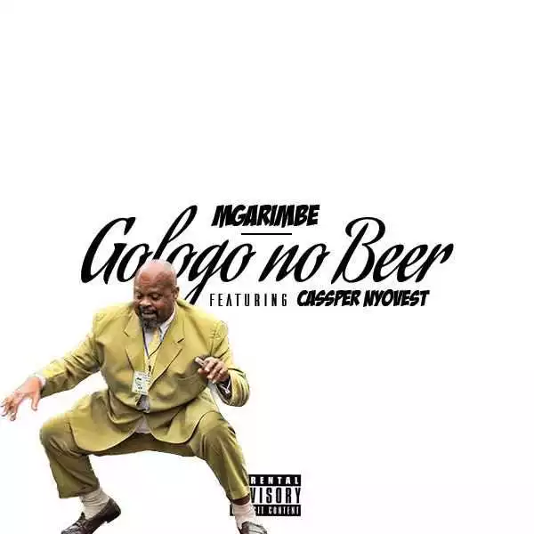 Mgarimbe - Gologo No Beer ft Cassper Nyovest